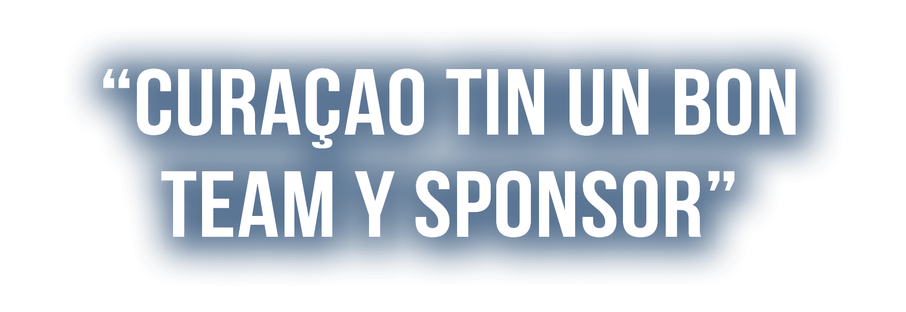 “Cura ao tin un bon team y sponsor”