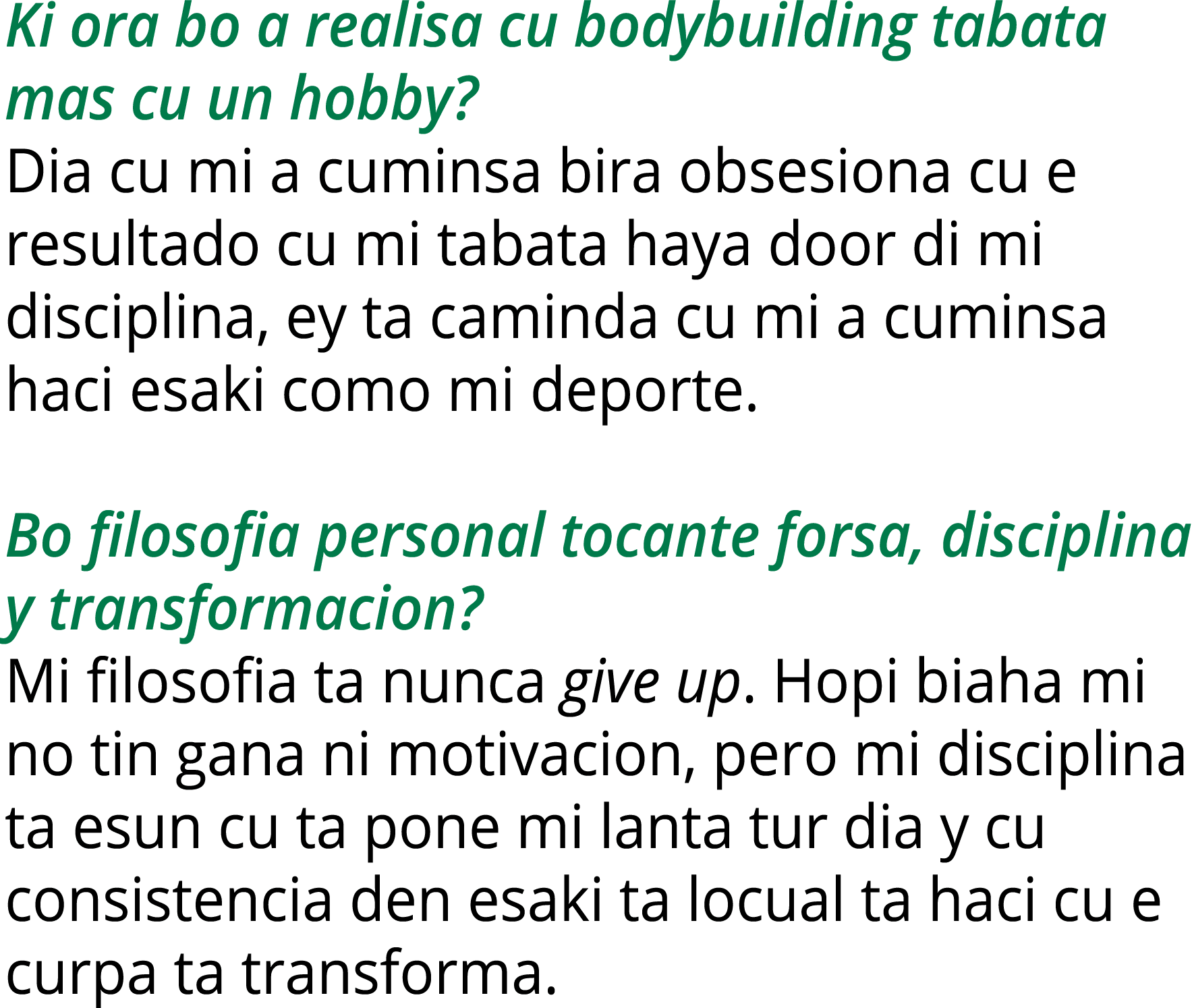 Ki ora bo a realisa cu bodybuilding tabata mas cu un hobby? Dia cu mi a cuminsa bira obsesiona cu e resultado cu mi t...