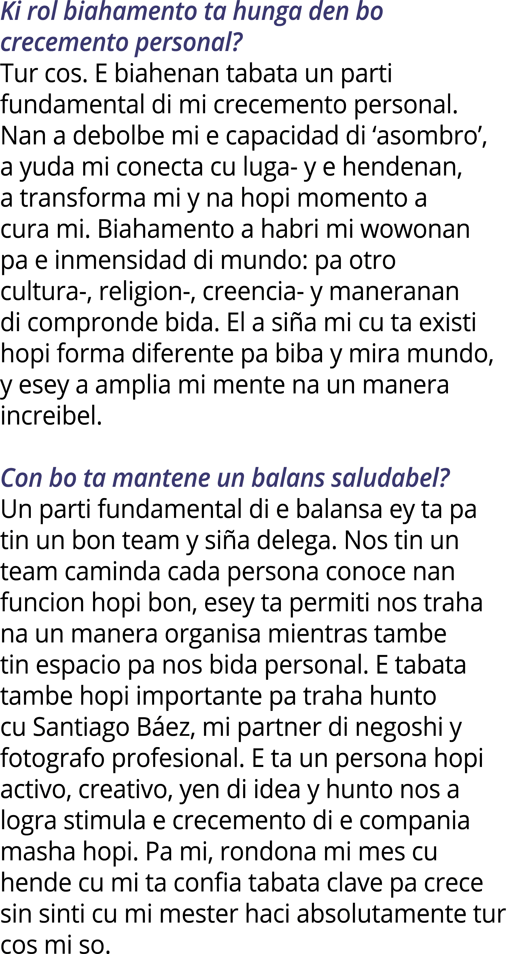 Ki rol biahamento ta hunga den bo crecemento personal? Tur cos. E biahenan tabata un parti fundamental di mi crecemen...