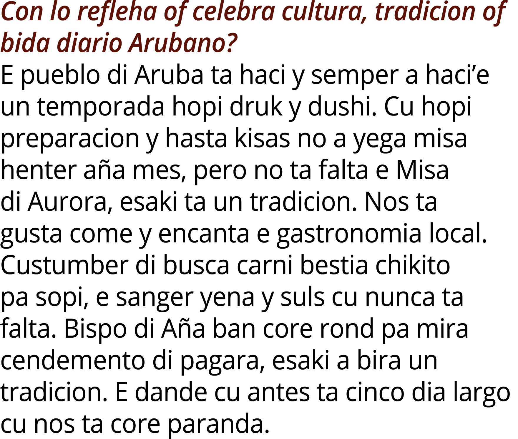 Con lo refleha of celebra cultura, tradicion of bida diario Arubano? E pueblo di Aruba ta haci y semper a haci’e un t...