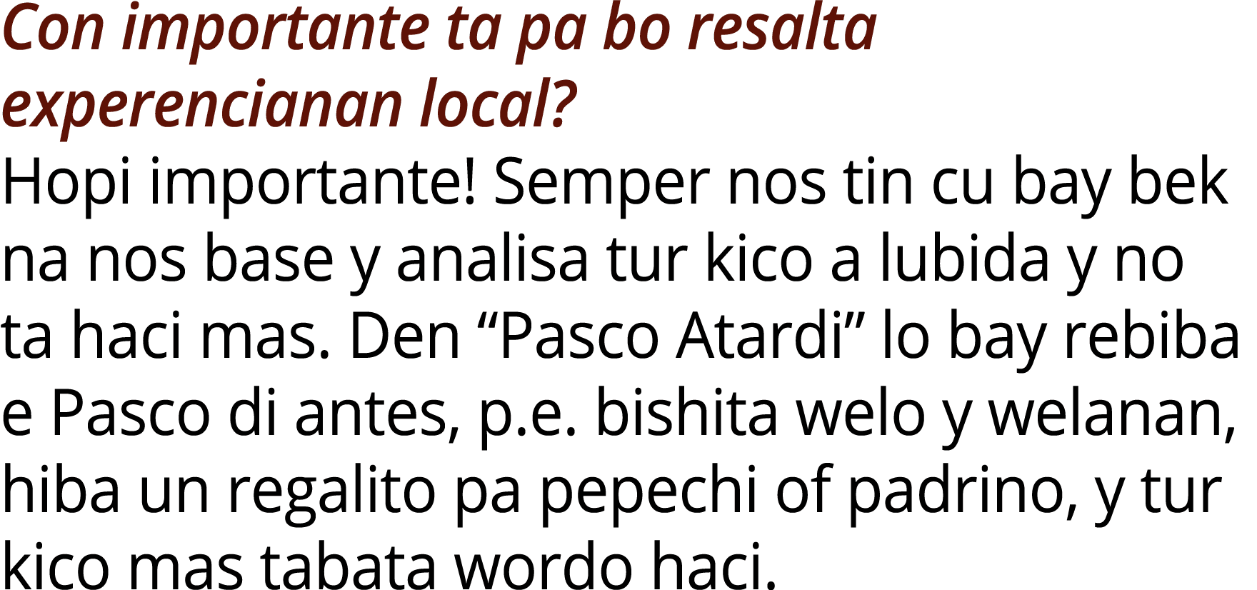 Con importante ta pa bo resalta experencianan local? Hopi importante! Semper nos tin cu bay bek na nos base y analisa...