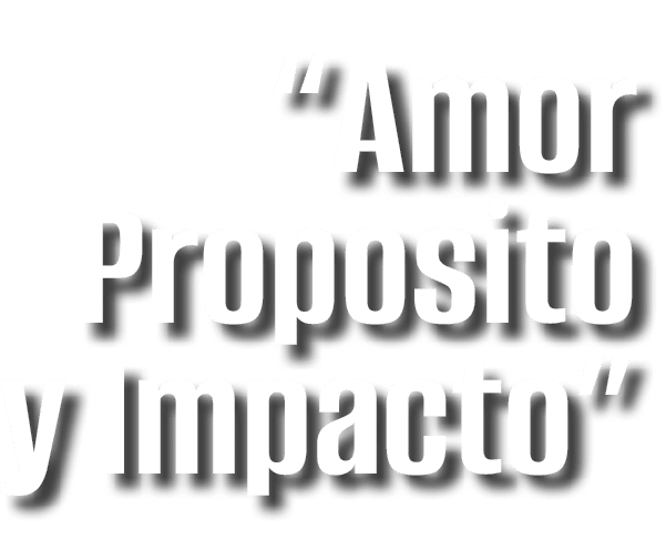 “Amor Proposito y Impacto”