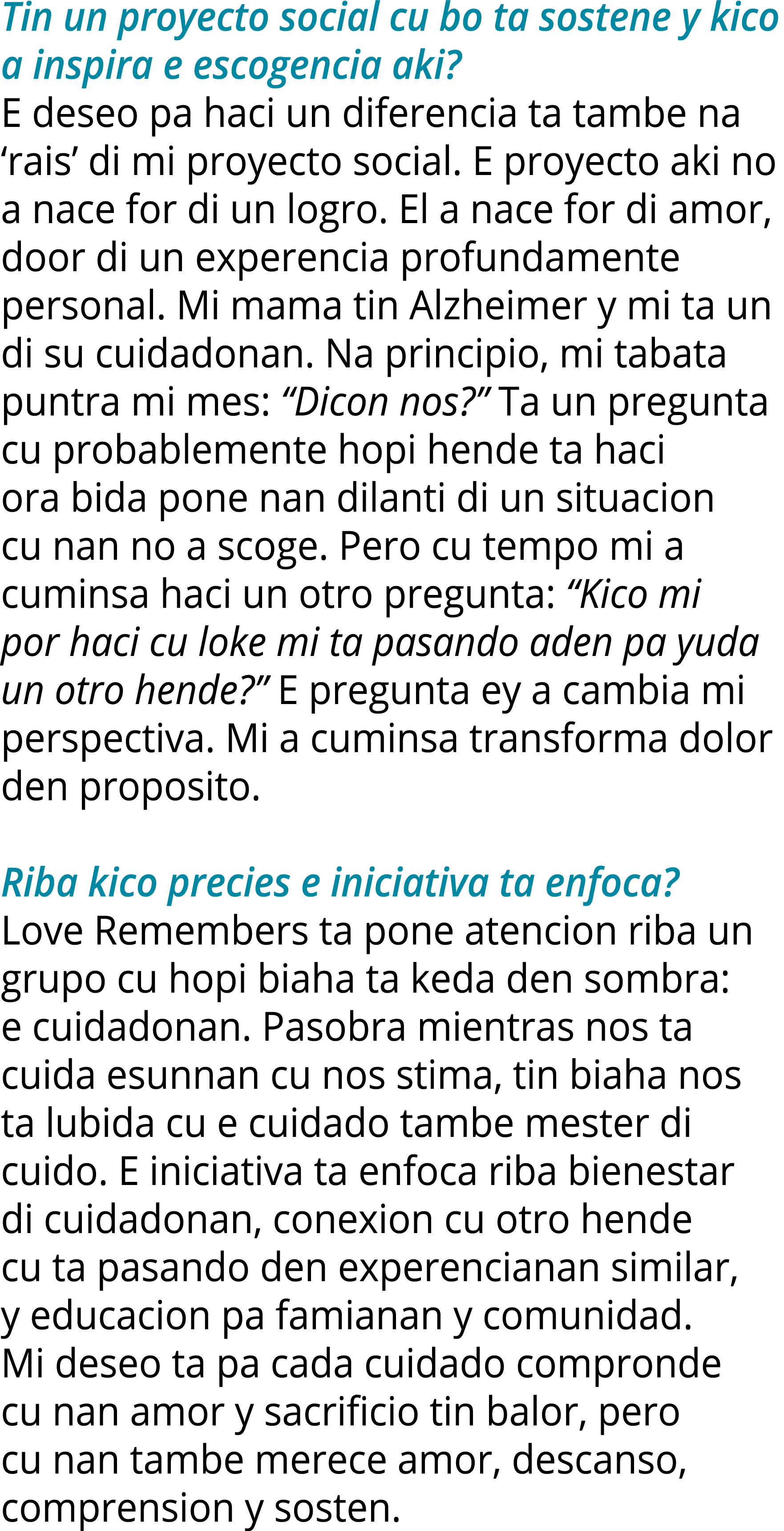 Tin un proyecto social cu bo ta sostene y kico a inspira e escogencia aki? E deseo pa haci un diferencia ta tambe na ...