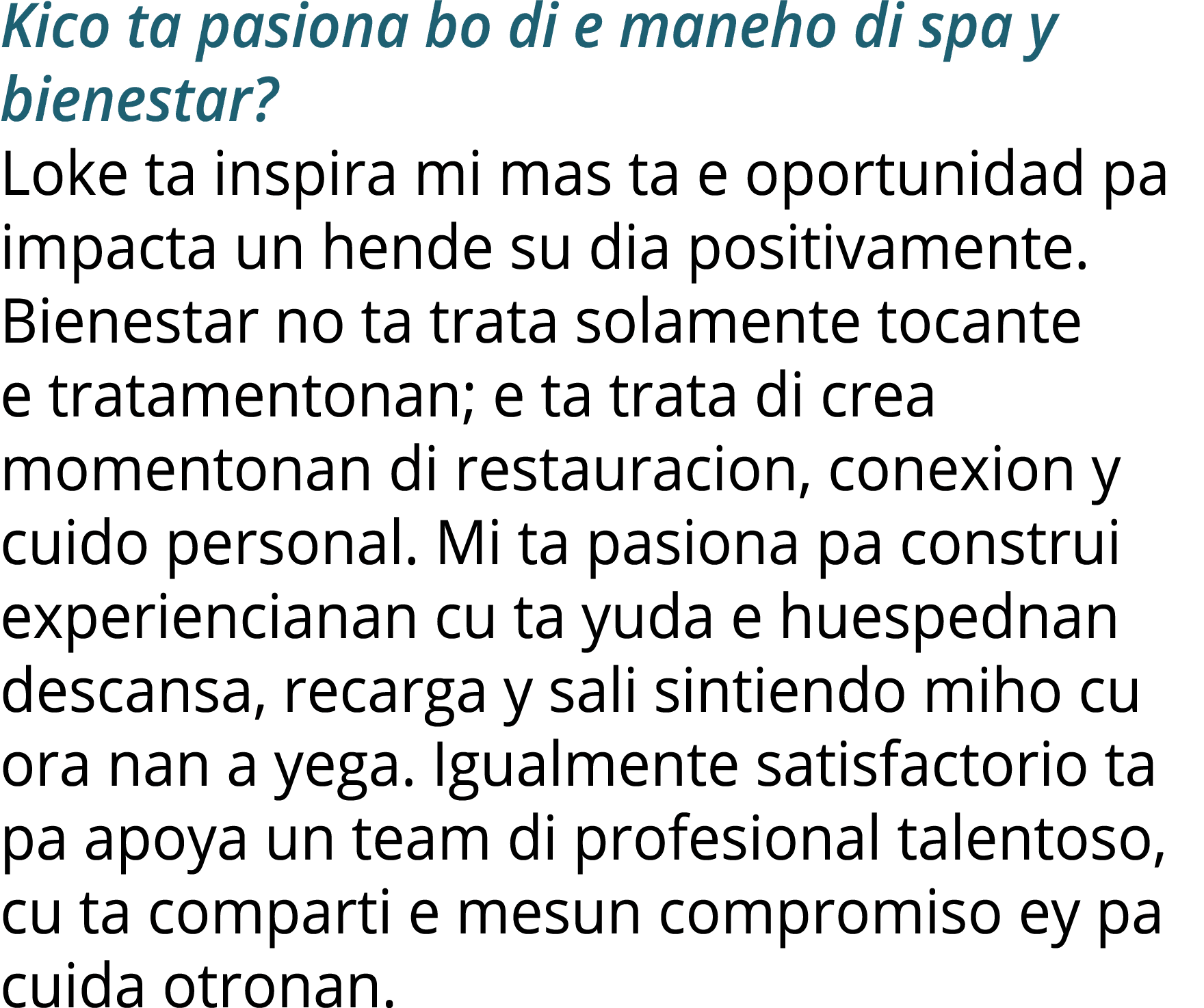 Kico ta pasiona bo di e maneho di spa y bienestar? Loke ta inspira mi mas ta e oportunidad pa impacta un hende su dia...