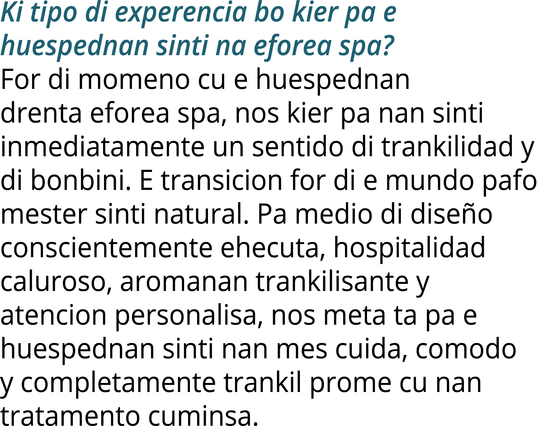 Ki tipo di experencia bo kier pa e huespednan sinti na eforea spa? For di momeno cu e huespednan drenta eforea spa, n...