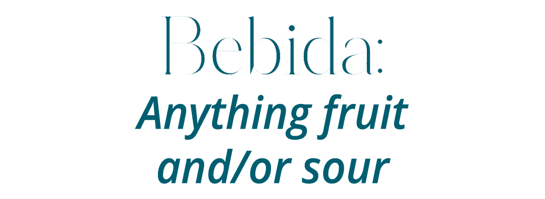 Bebida: Anything fruit and/or sour 
