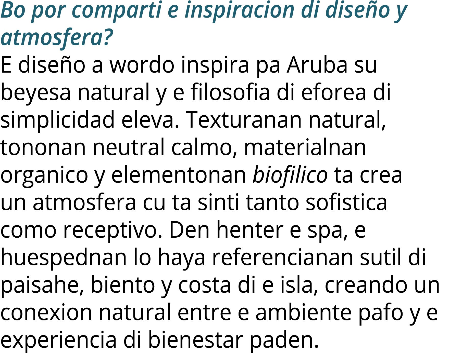 Bo por comparti e inspiracion di dise o y atmosfera? E dise o a wordo inspira pa Aruba su beyesa natural y e filosofi...