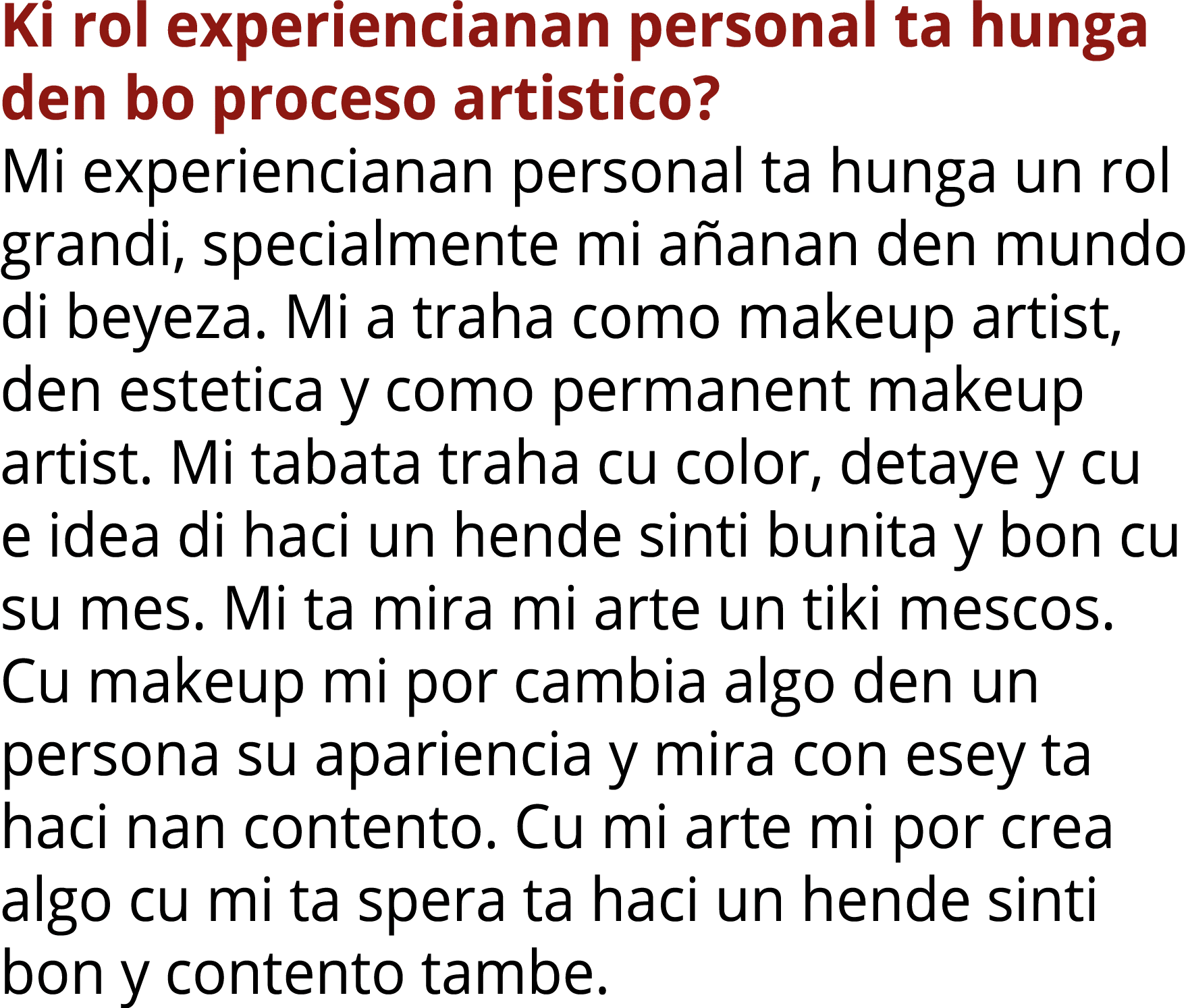 Ki rol experiencianan personal ta hunga den bo proceso artistico? Mi experiencianan personal ta hunga un rol grandi, ...