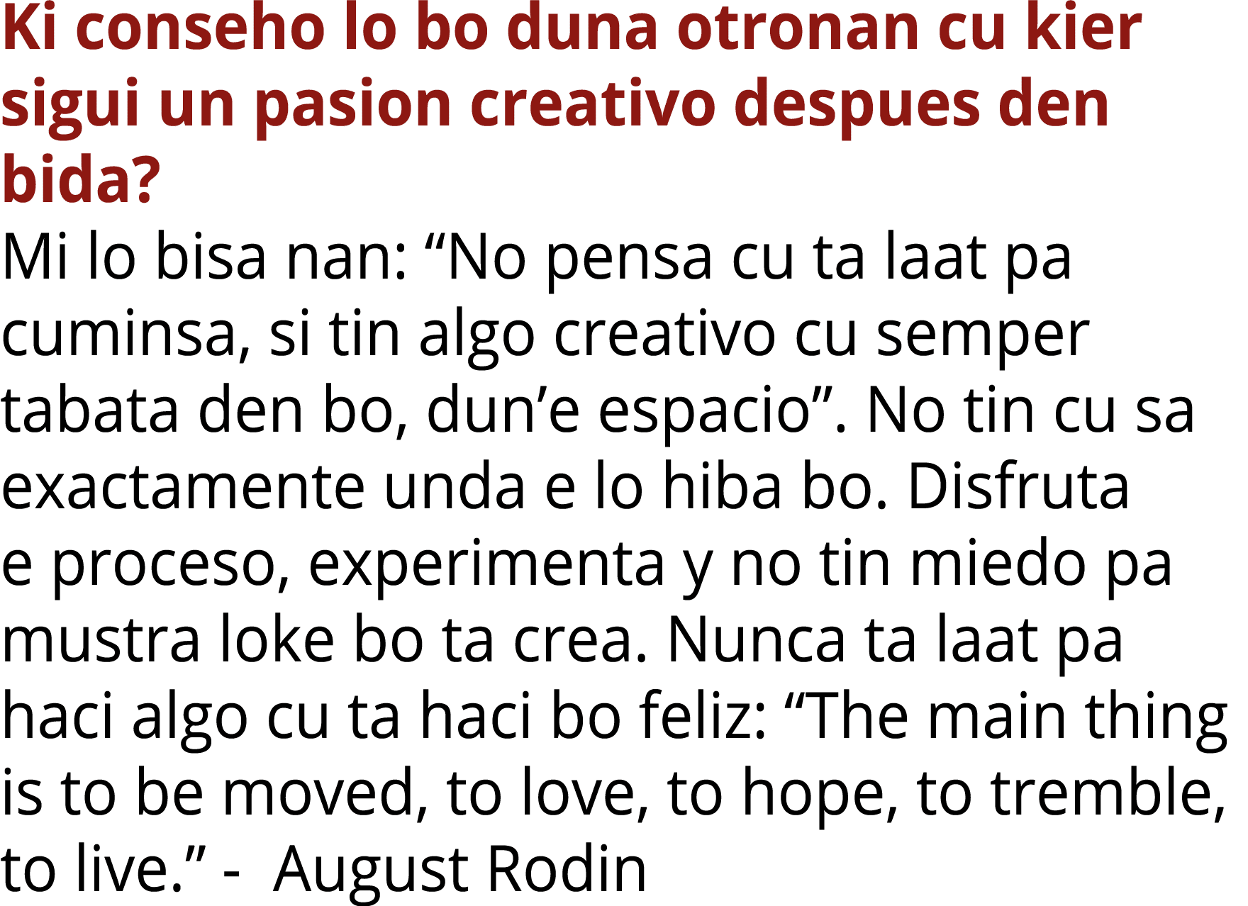 Ki conseho lo bo duna otronan cu kier sigui un pasion creativo despues den bida? Mi lo bisa nan: “No pensa cu ta laat...