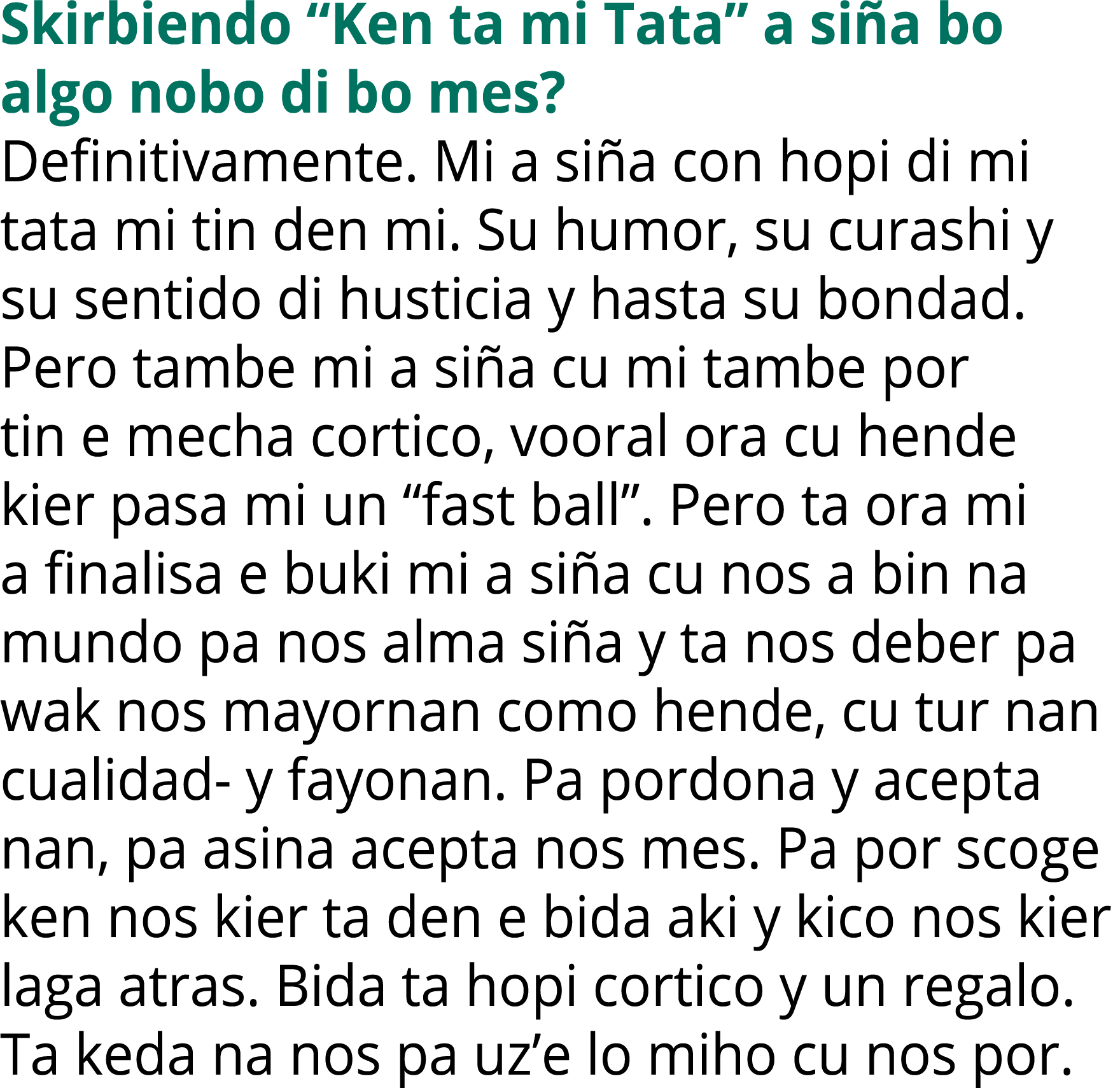 Skirbiendo “Ken ta mi Tata” a si a bo algo nobo di bo mes? Definitivamente. Mi a si a con hopi di mi tata mi tin den ...