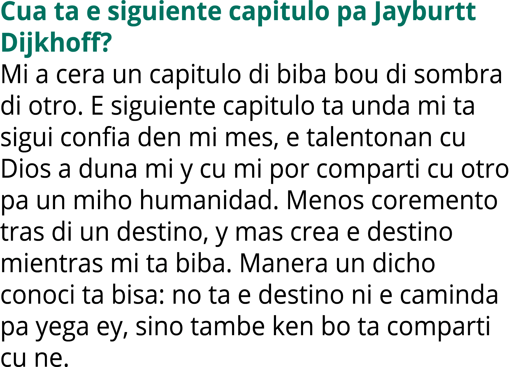 Cua ta e siguiente capitulo pa Jayburtt Dijkhoff? Mi a cera un capitulo di biba bou di sombra di otro. E siguiente ca...