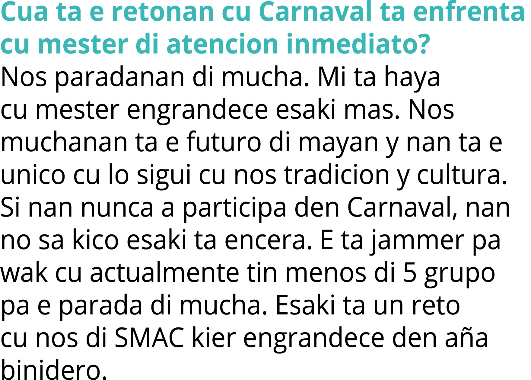 Cua ta e retonan cu Carnaval ta enfrenta cu mester di atencion inmediato? Nos paradanan di mucha. Mi ta haya cu meste...