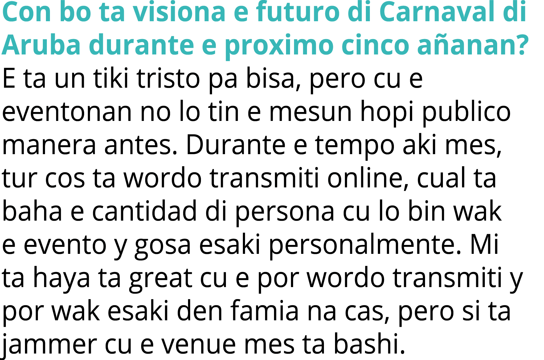 Con bo ta visiona e futuro di Carnaval di Aruba durante e proximo cinco a anan? E ta un tiki tristo pa bisa, pero cu ...