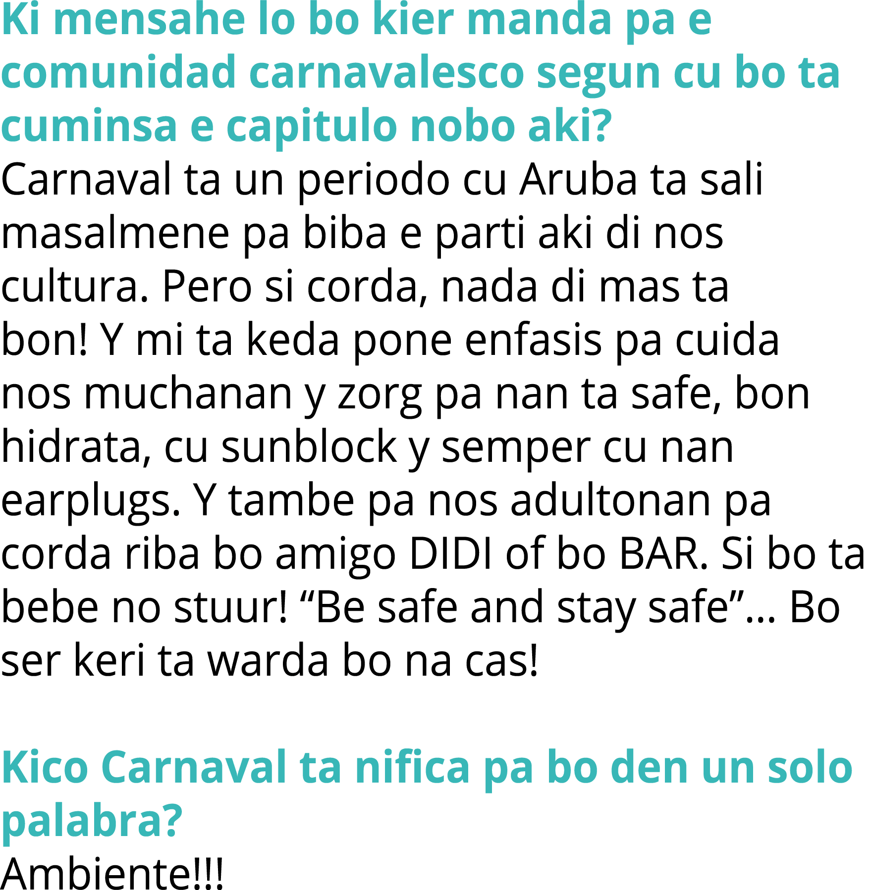 Ki mensahe lo bo kier manda pa e comunidad carnavalesco segun cu bo ta cuminsa e capitulo nobo aki? Carnaval ta un pe...
