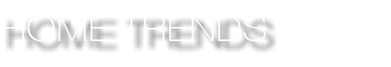 HOME TRENDS