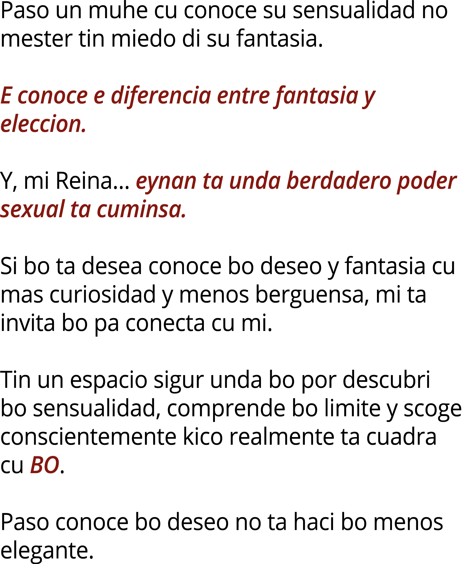 Paso un muhe cu conoce su sensualidad no mester tin miedo di su fantasia. E conoce e diferencia entre fantasia y elec...